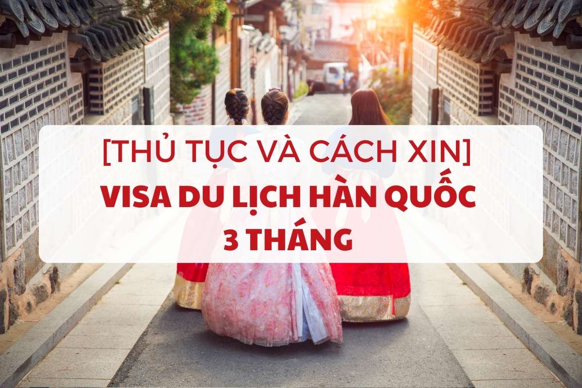 cach-xin-visa-du-lich-han-quoc-3-thang-1