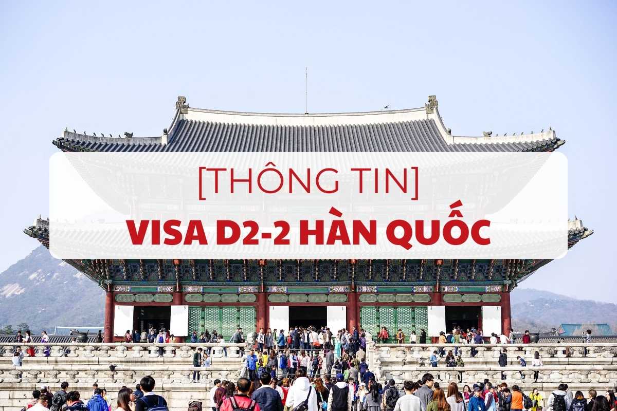 visa-d2-2-han-quoc-dieu-kien-ho-so-quy-trinh-1