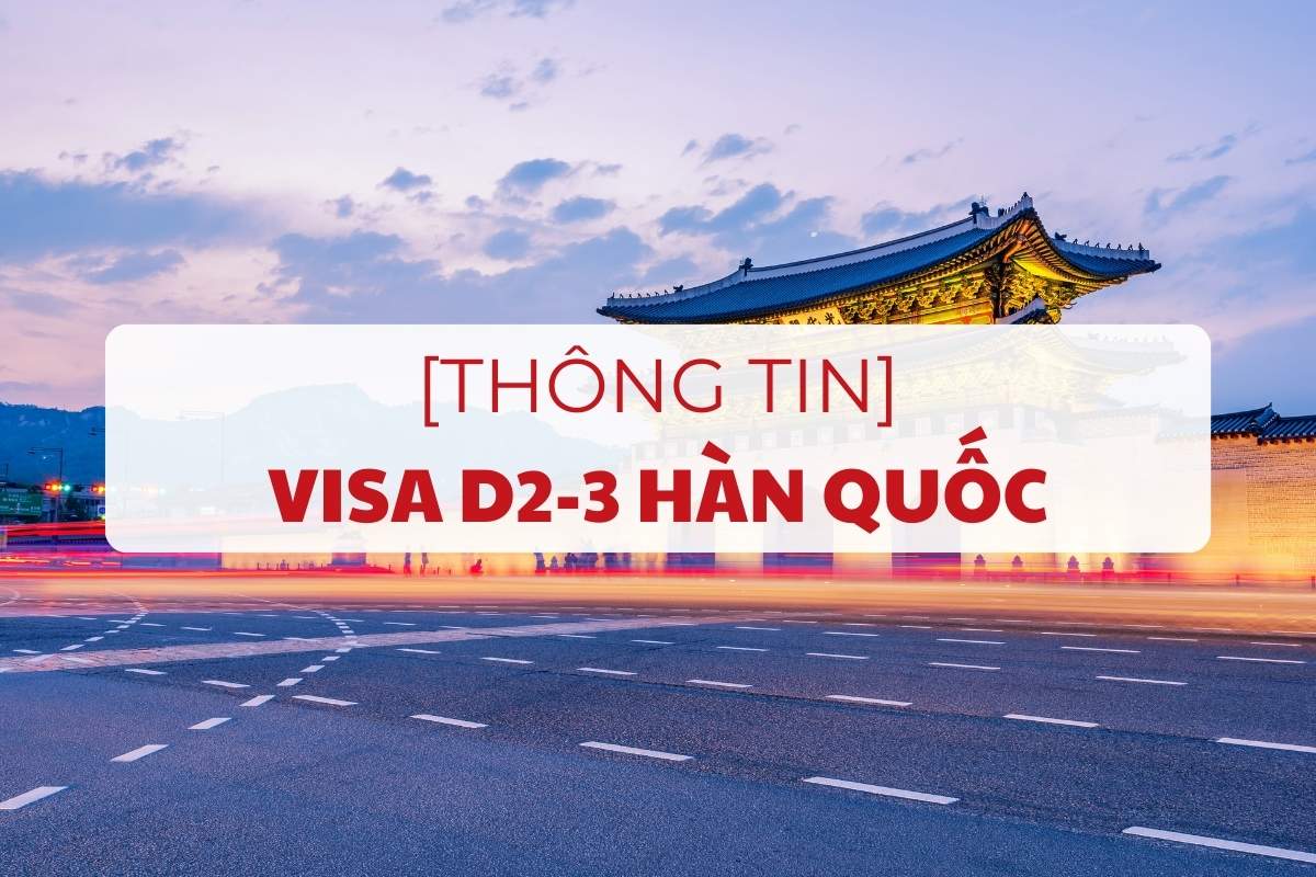 visa-d2-3-han-quoc-la-gi-dieu-kien-thu-tuc-lo-trinh-1