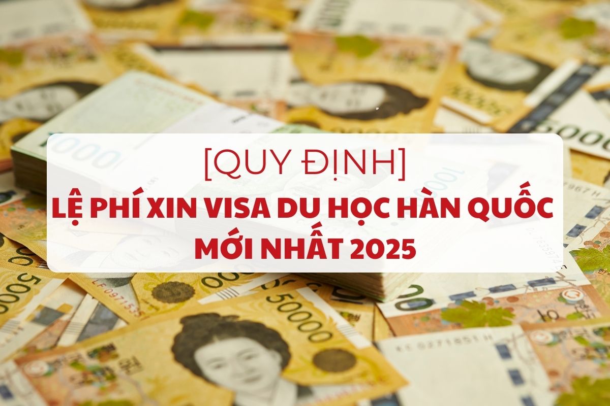 quy-dinh-le-phi-xin-visa-du-hoc-han-quoc-moi-nhat-1