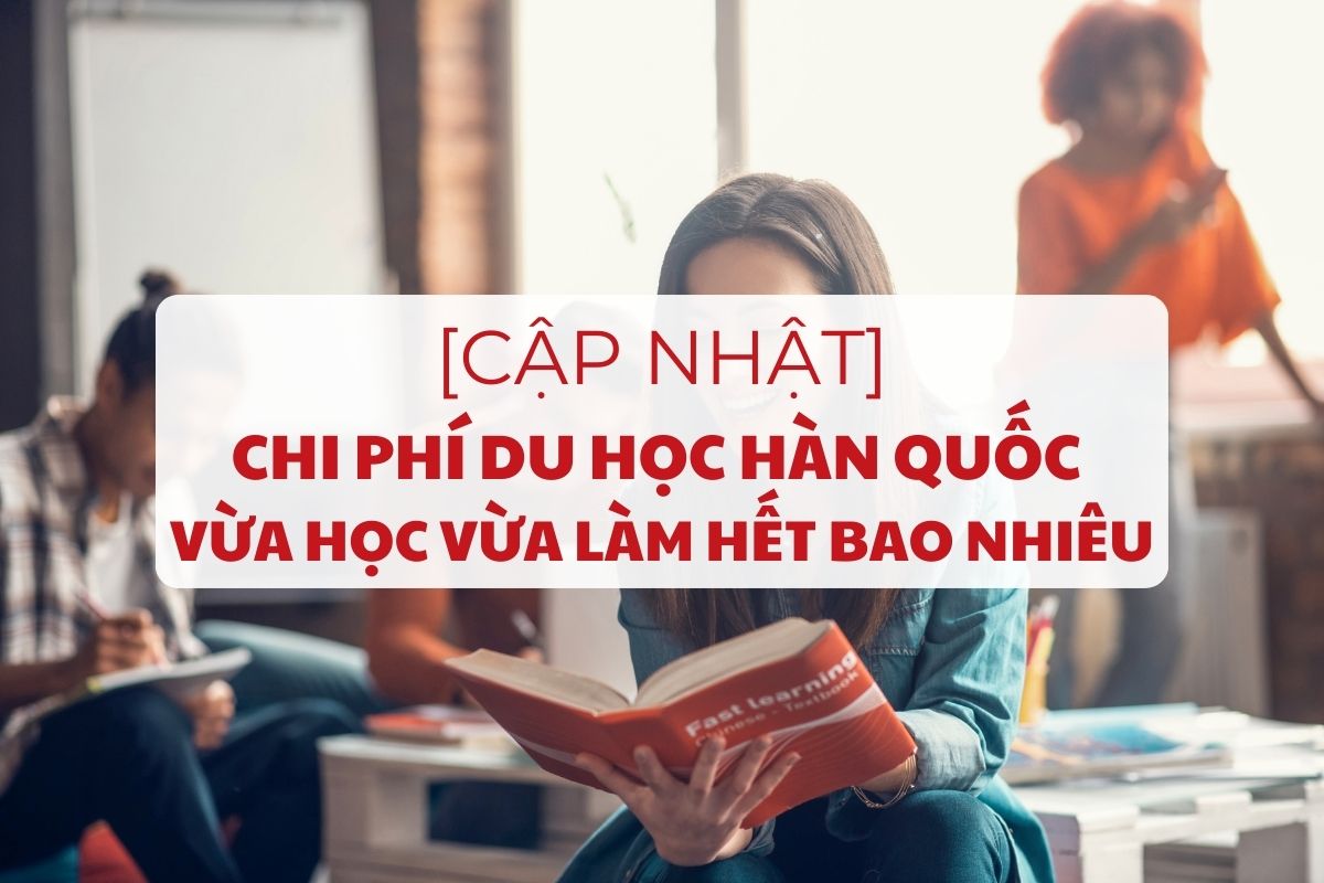 tu-tuc-chi-phi-du-hoc-han-quoc-vua-hoc-vua-lam-het-bao-nhieu-1